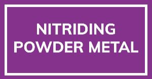 Nitriding Powder Metal (PM) Components