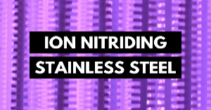 AHT Dr. Edward Rolinski Ion Nitriding Stainless Steels