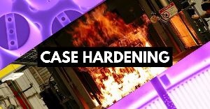 Case Hardening Heat Treatments