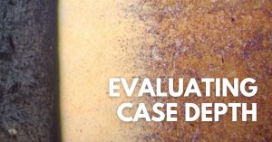 Evaluating Case Depth for Case Hardening Treatments