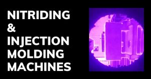 Nitriding Processes for Enhancing Properties of Injection Molding Machines