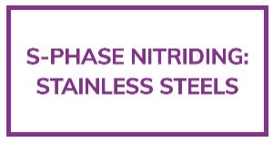 S-Phase Nitriding: Stainless Steels